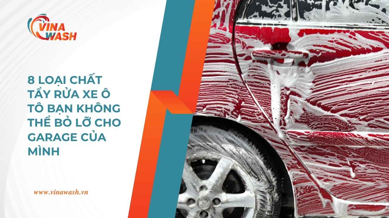 Top chất tẩy rửa ô tô tốt nhất hiện nay