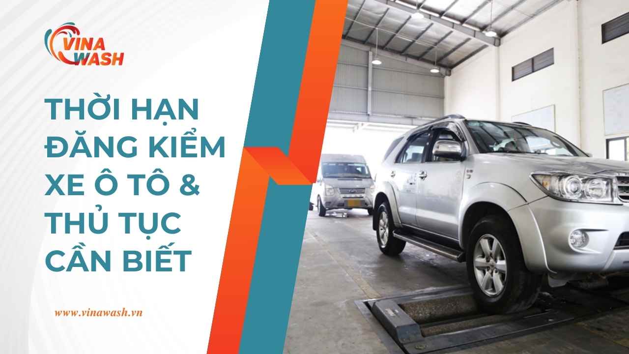 Thời hạn đăng kiểm xe ô tô và thủ tục cần biết