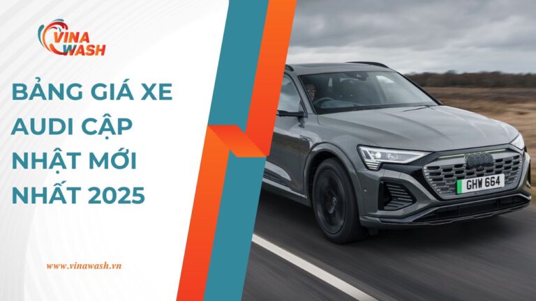 Bảng giá xe AUDI 2025- Cập nhật mới nhất (06/2025) - VinaWash