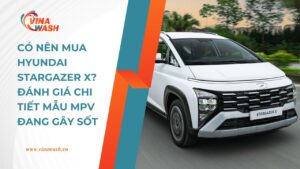 Có Nên Mua Hyundai Stargazer X? Đánh Giá Chi Tiết Mẫu MPV Đang Gây Sốt