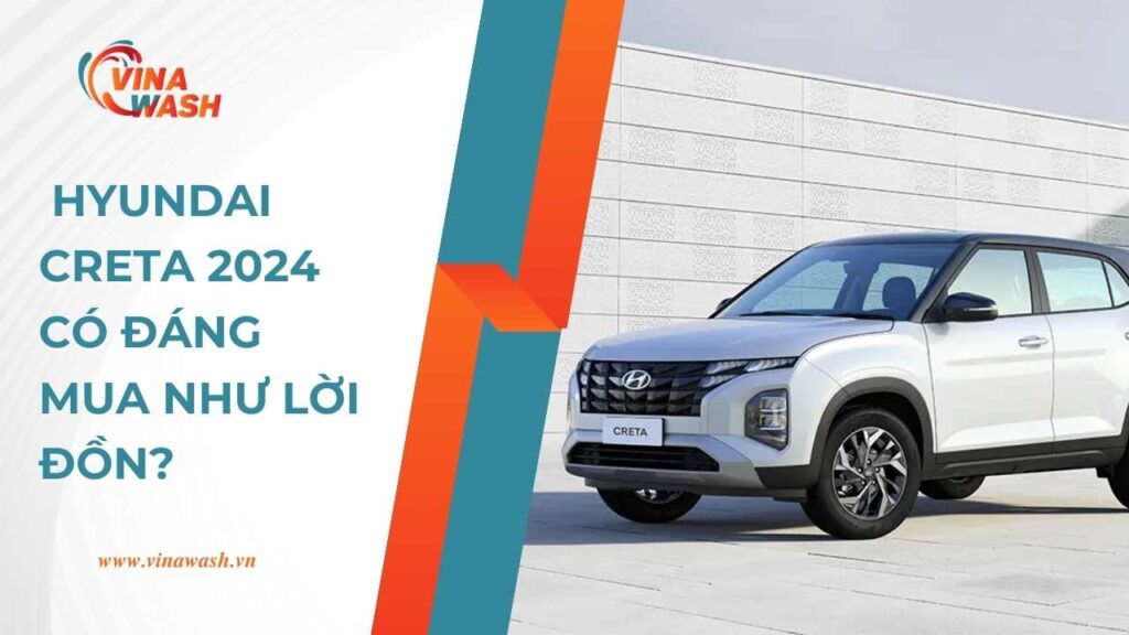 Hyundai Creta 2024 Có Đáng Mua Như Lời Đồn?