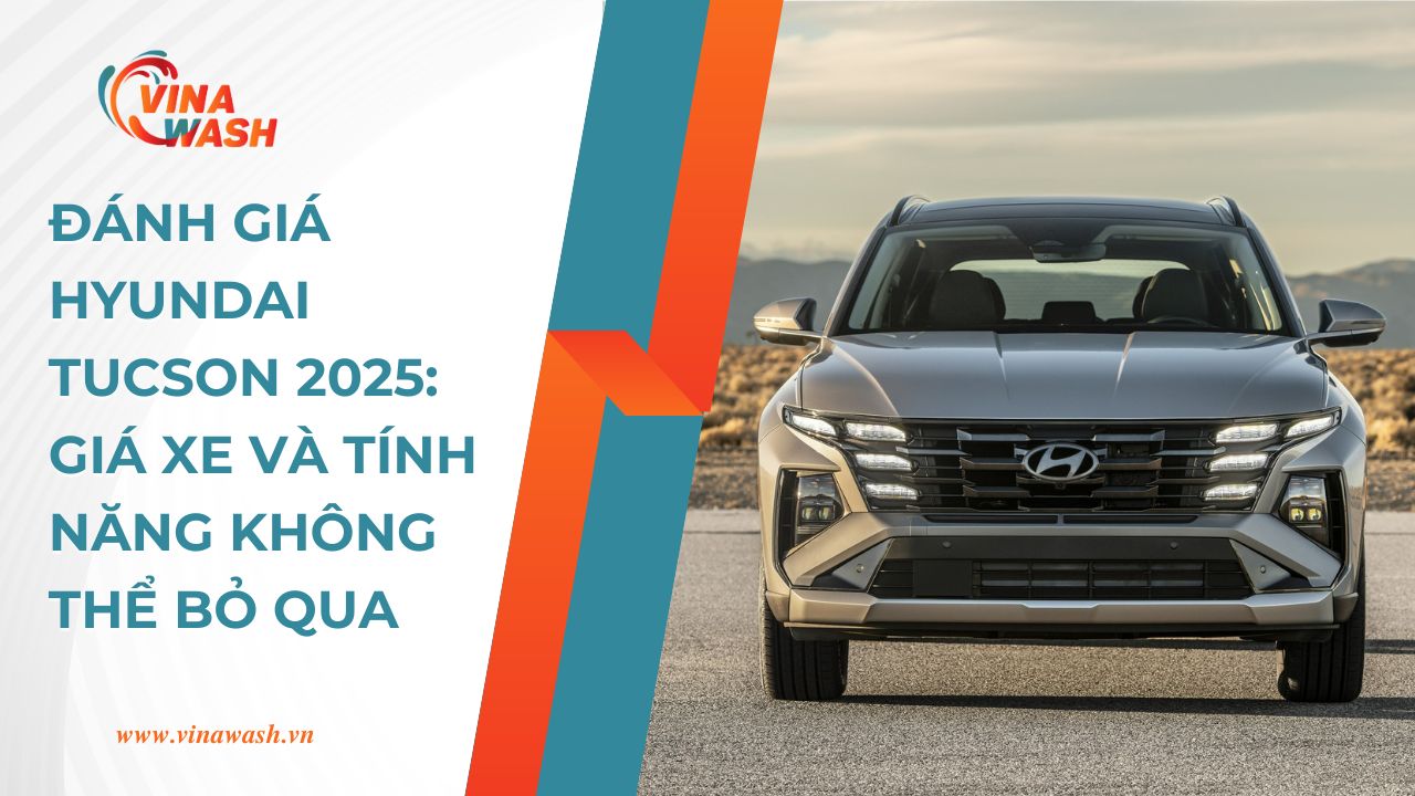 Đánh Giá Hyundai Tucson 2025: Giá Xe và Tính Năng Không Thể Bỏ Qua