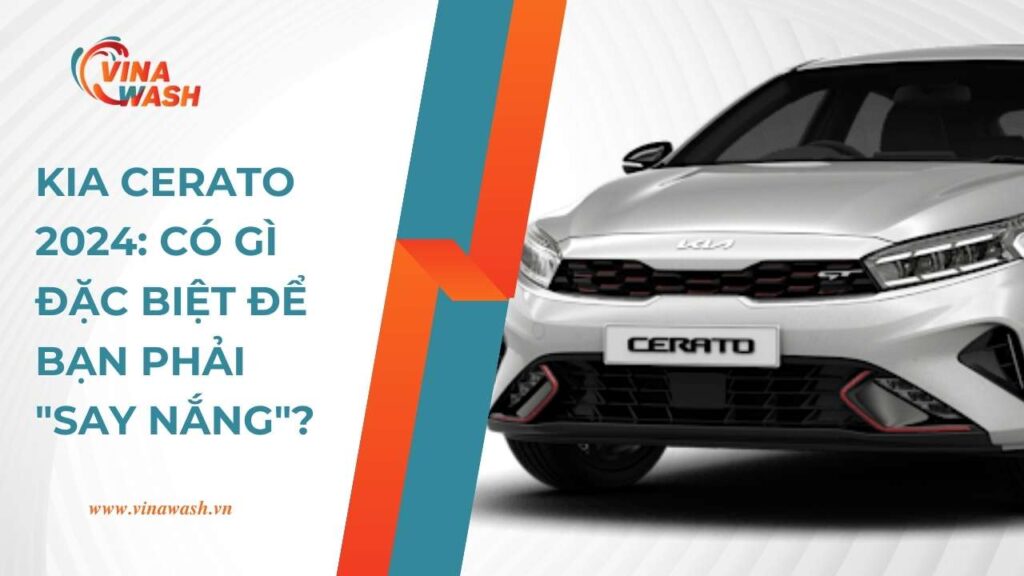 KIA Cerato 2024: Có gì đặc biệt để bạn phải "say nắng"?