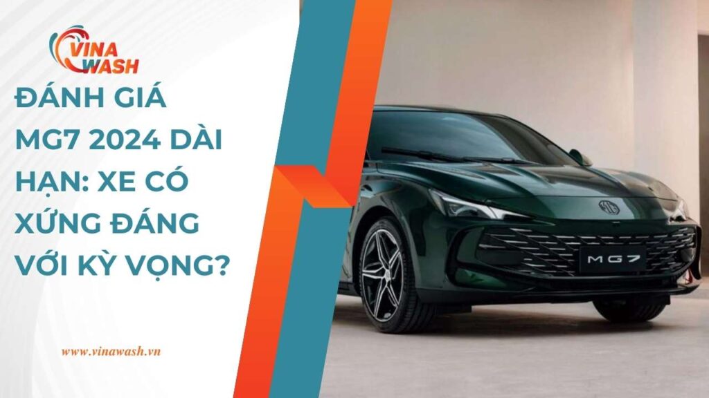 Đánh Giá MG7 2024 Dài Hạn: Xe Có Xứng Đáng Với Kỳ Vọng?