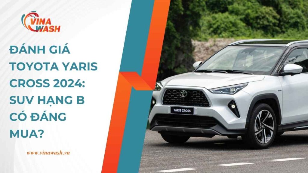 Đánh giá Toyota Yaris Cross 2024: SUV hạng B có đáng mua?