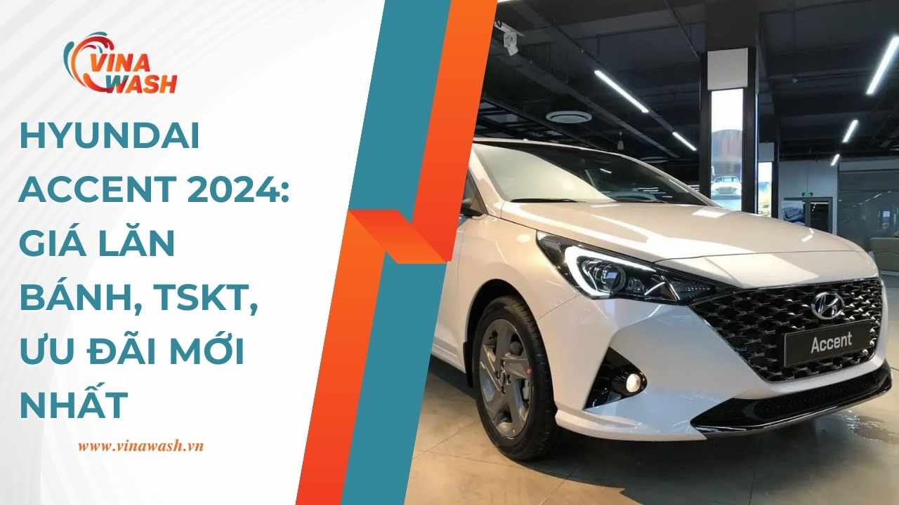 Hyundai Accent 2024: Giá lăn bánh, TSKT, Ưu đãi mới nhất