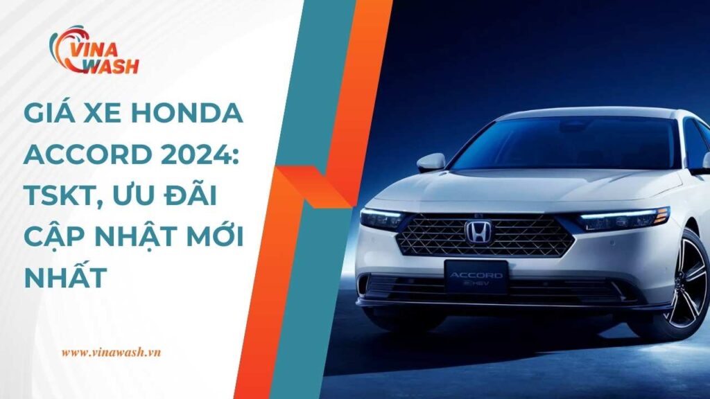 Giá xe Honda Accord 2024: TSKT, Ưu đãi cập nhật mới nhất