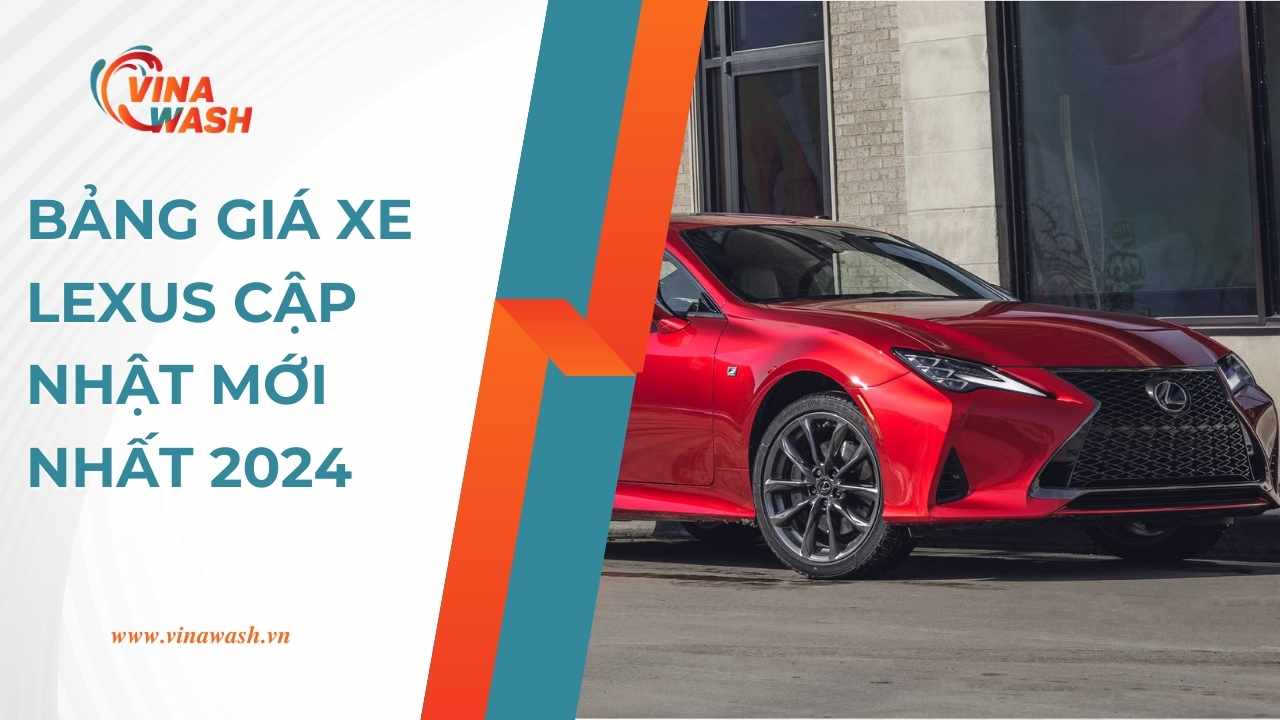 Cập nhật giá xe Lexus mới nhất tại Việt Nam 2024