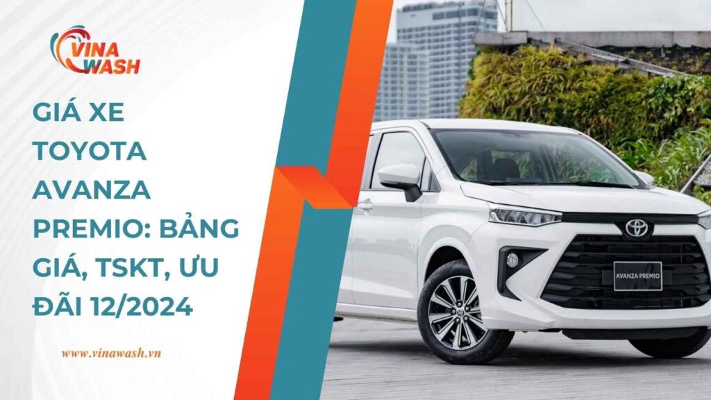 Giá xe Toyota Avanza​ Premio: Bảng Giá, TSKT, Ưu Đãi 12/2024