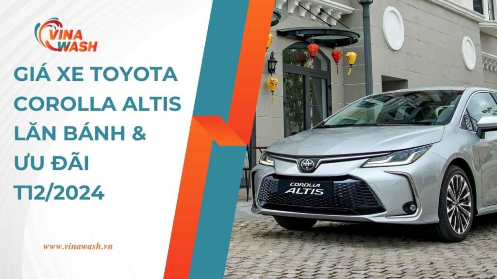 Giá xe Toyota Corolla Altis lăn bánh & ưu đãi T12/2024