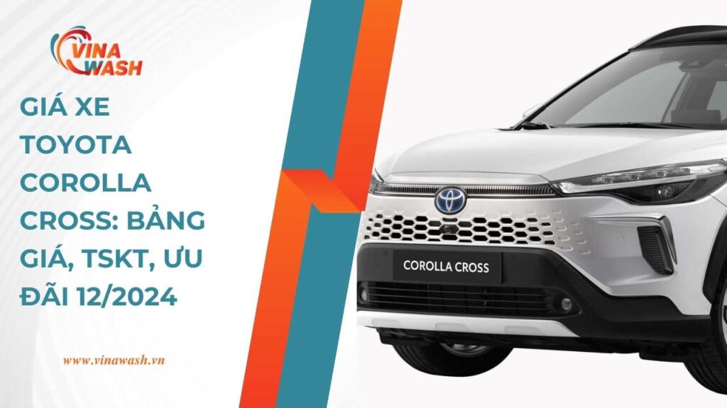 Giá xe Toyota Corolla Cross: Bảng Giá, TSKT, Ưu Đãi 12/2024