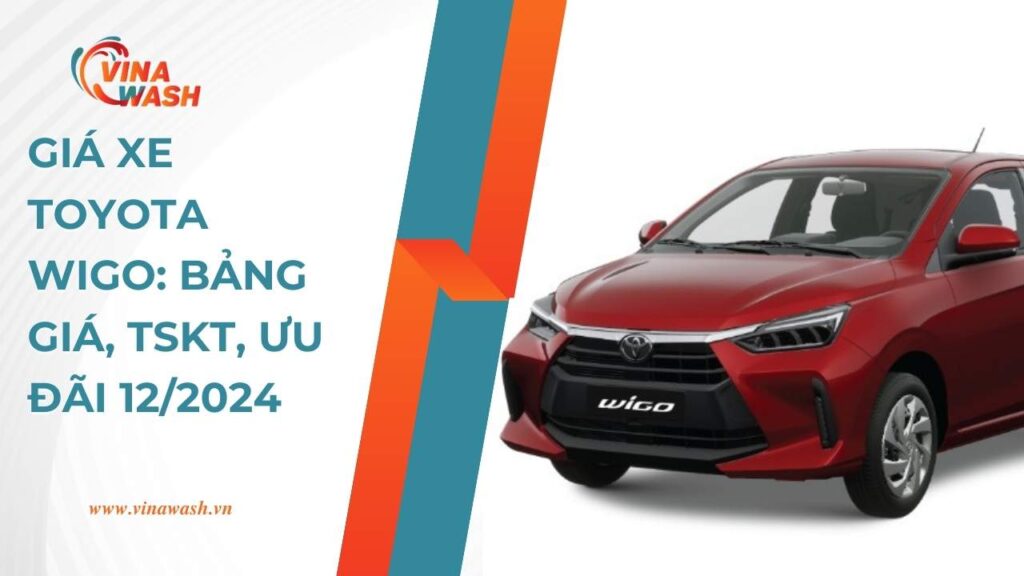 Giá xe Toyota Wigo: Bảng Giá, TSKT, Ưu Đãi 12/2024