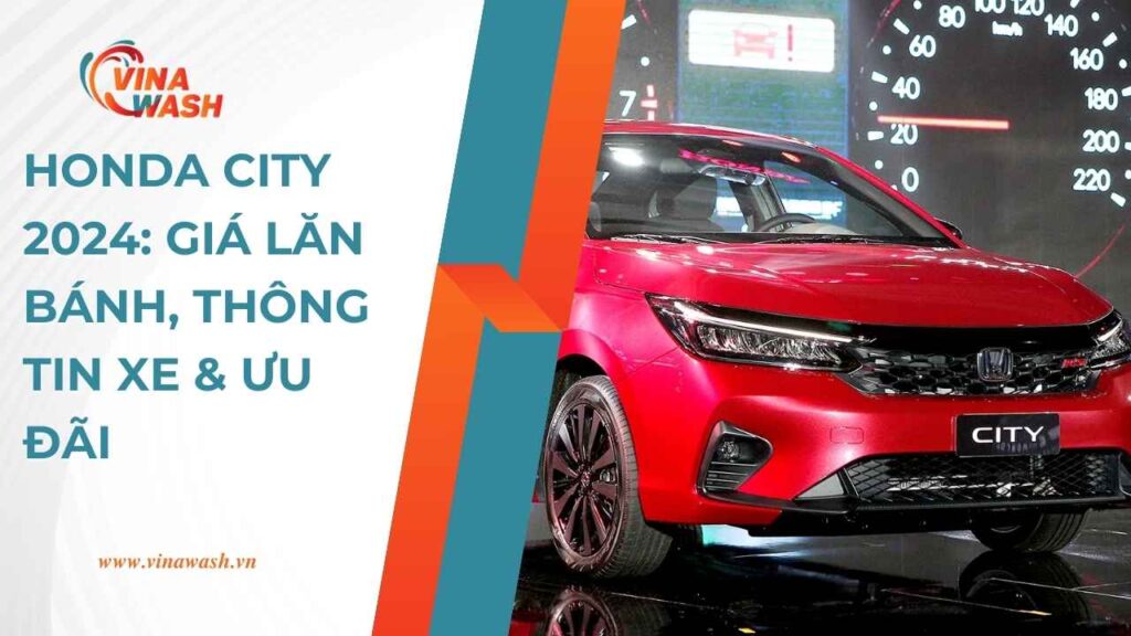 Honda City 2024: Giá lăn bánh, Thông tin xe & Ưu đãi