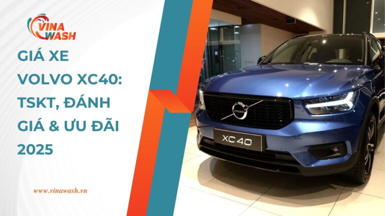 Bảng giá xe VOLVO - Cập nhật mới nhất 2025 - VinaWash