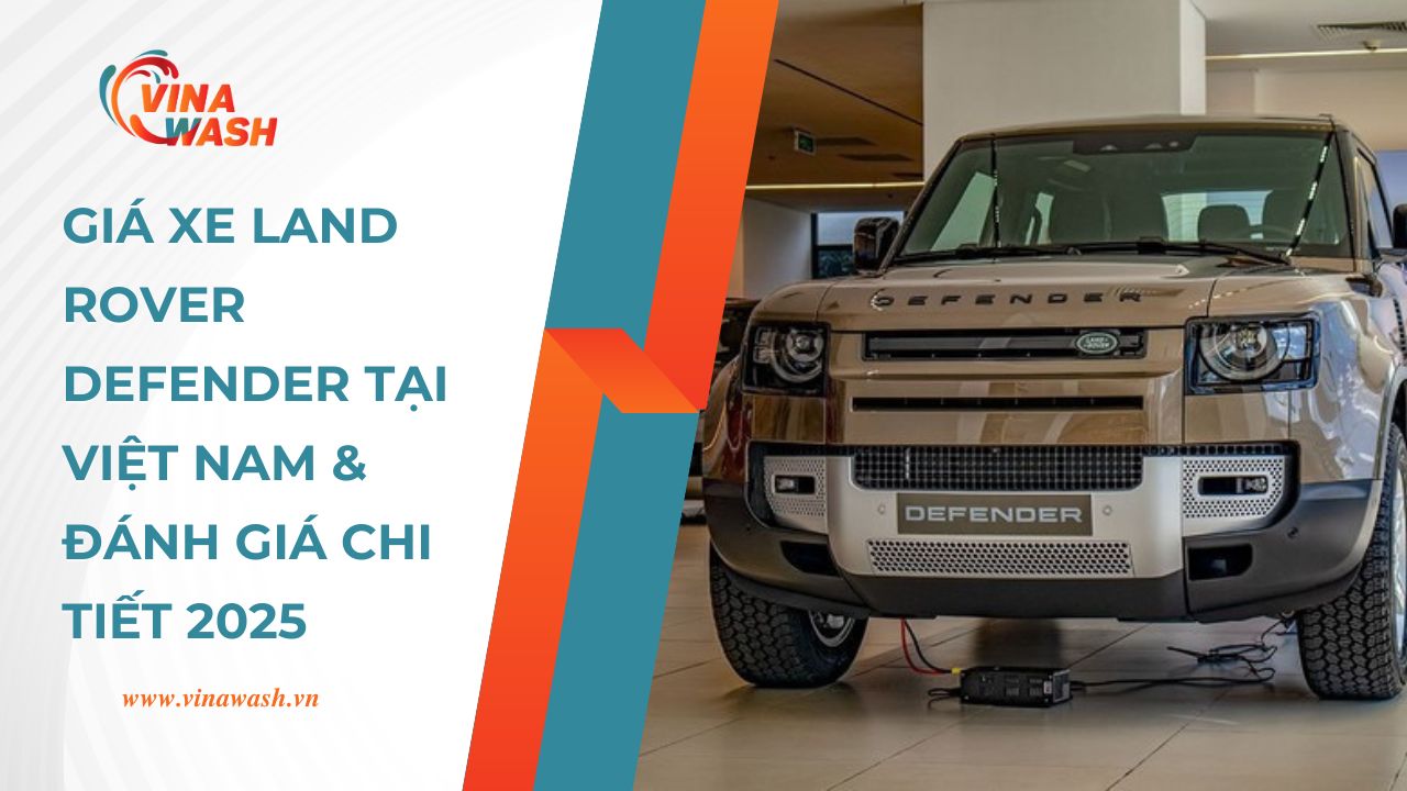 Giá xe Land Rover Defender tại Việt Nam & Đánh giá chi tiết 2025