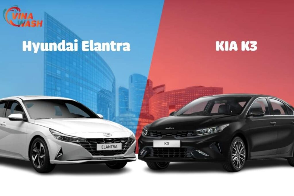 Lựa chọn Hyundai Elantra hay KIA K3? Đề xuất từ VinaWash