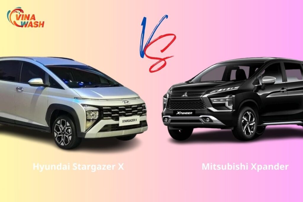 Nên chọn Hyundai Stargazer X hay Mitsubishi Xpander? Đề xuất từ VinaWash