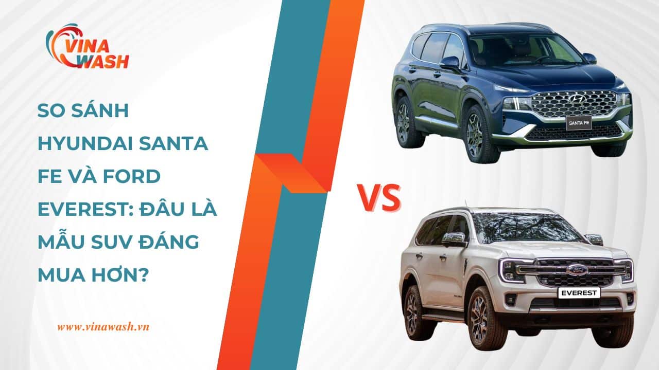 So sánh Hyundai Santa Fe và Ford Everest: Đâu là mẫu SUV đáng mua hơn?