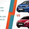 So sánh Kia Morning và Hyundai Grand i10: Lựa chọn nào là tối ưu