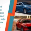 Nên chọn xe nào để vừa ý cả về giá và chất lượng