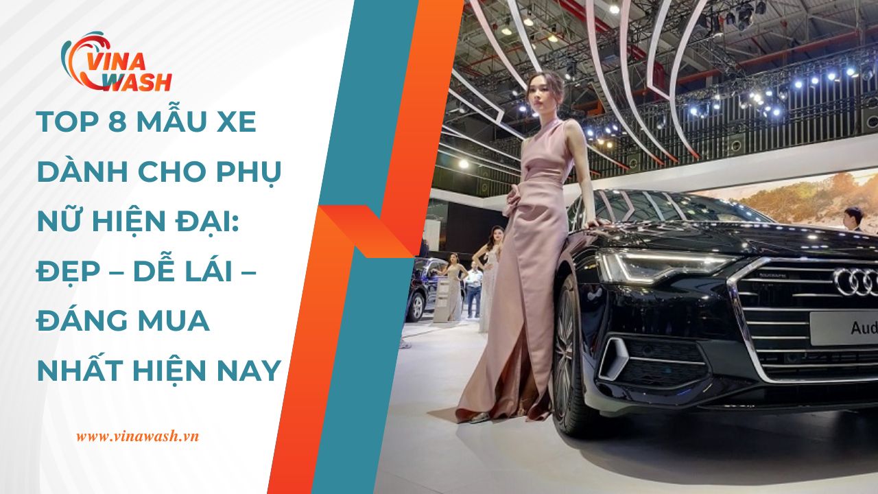 Top 8 xe hơi khiến chị em phát cuồng! Nhỏ gọn, xinh xắn, công nghệ tận răng – đọc xong chỉ muốn lái thử liền!