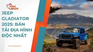 Jeep Gladiator 2025: Bán tải địa hình độc nhất