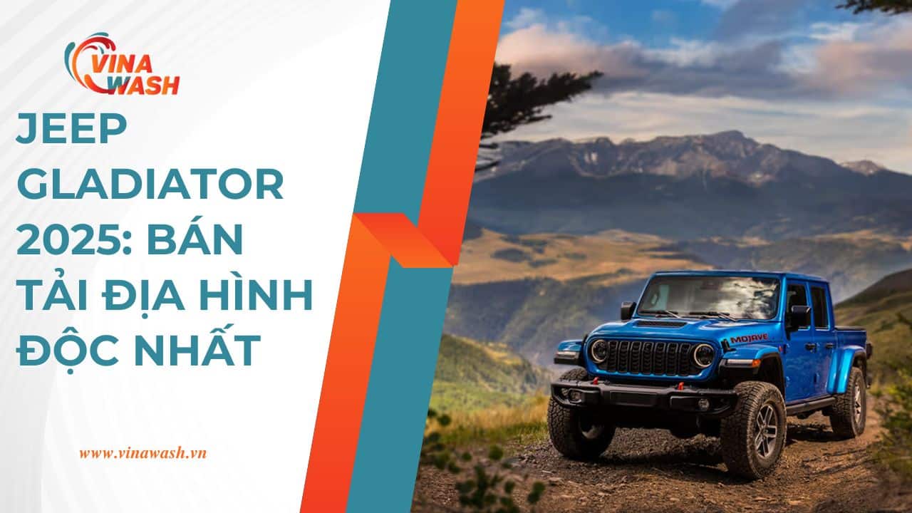 Jeep Gladiator 2025: Bán tải địa hình độc nhất
