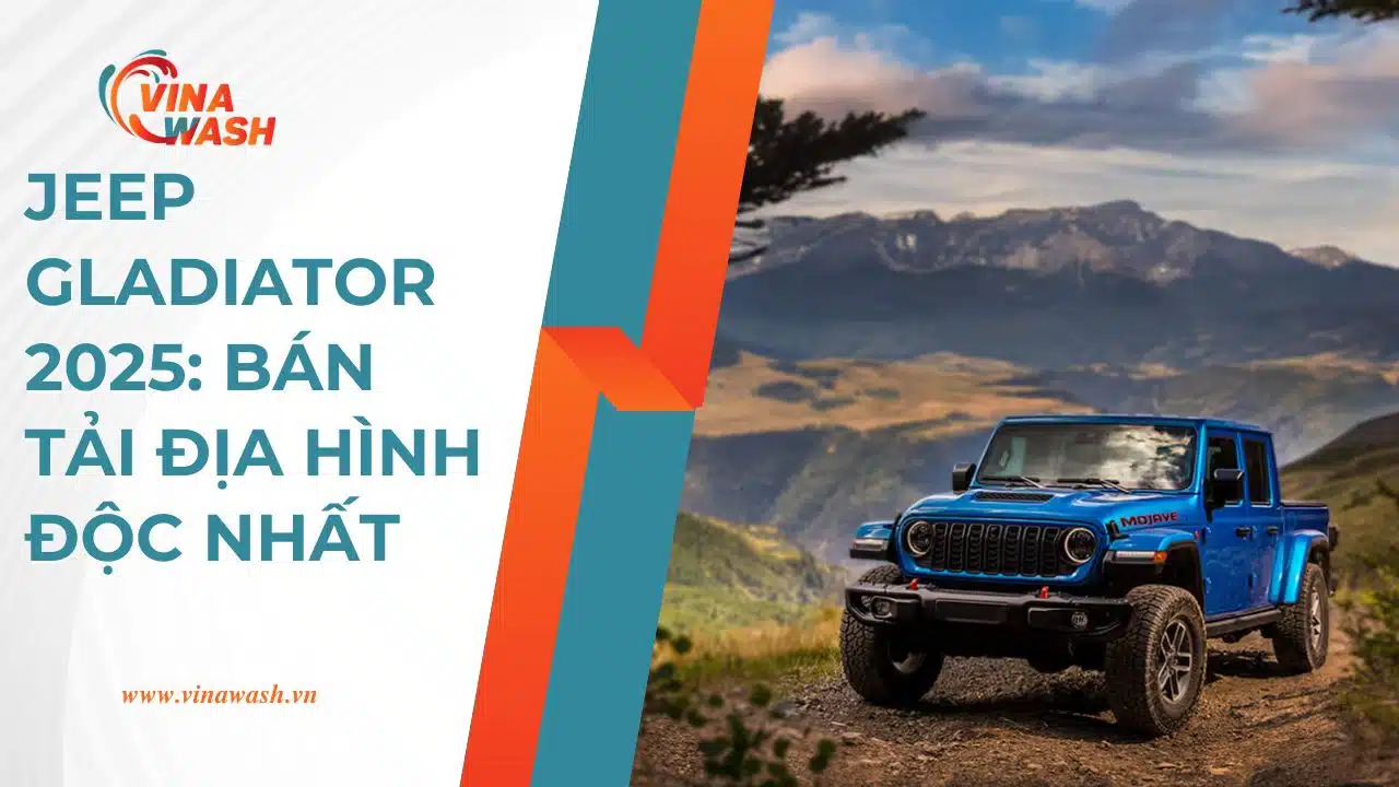 Jeep Gladiator 2025: Bán tải địa hình độc nhất