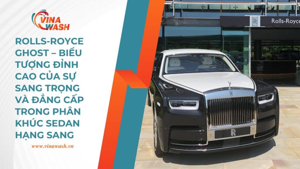 Rolls-Royce Ghost không chỉ là một chiếc xe, mà là biểu tượng của sự thành công, địa vị và phong cách sống thượng lưu