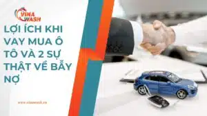 Lợi ích khi vay mua ô tô và 2 mặt trái về bẫy nợ
