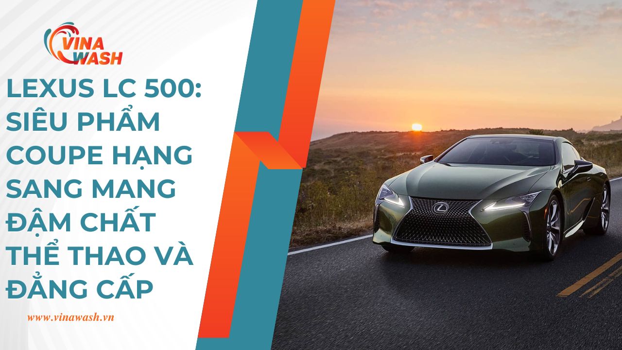 LC 500 không chỉ đơn thuần là phương tiện di chuyển mà còn là biểu tượng phong cách và đẳng cấp của người sở hữu
