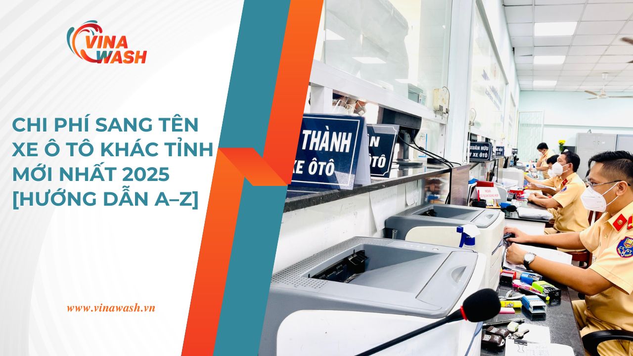 Tìm hiểu chi phí sang tên xe ô tô khác tỉnh năm 2025, kèm hướng dẫn thủ tục chi tiết từ A–Z. Cập nhật lệ phí, đổi biển, đăng kiểm mới nhất!