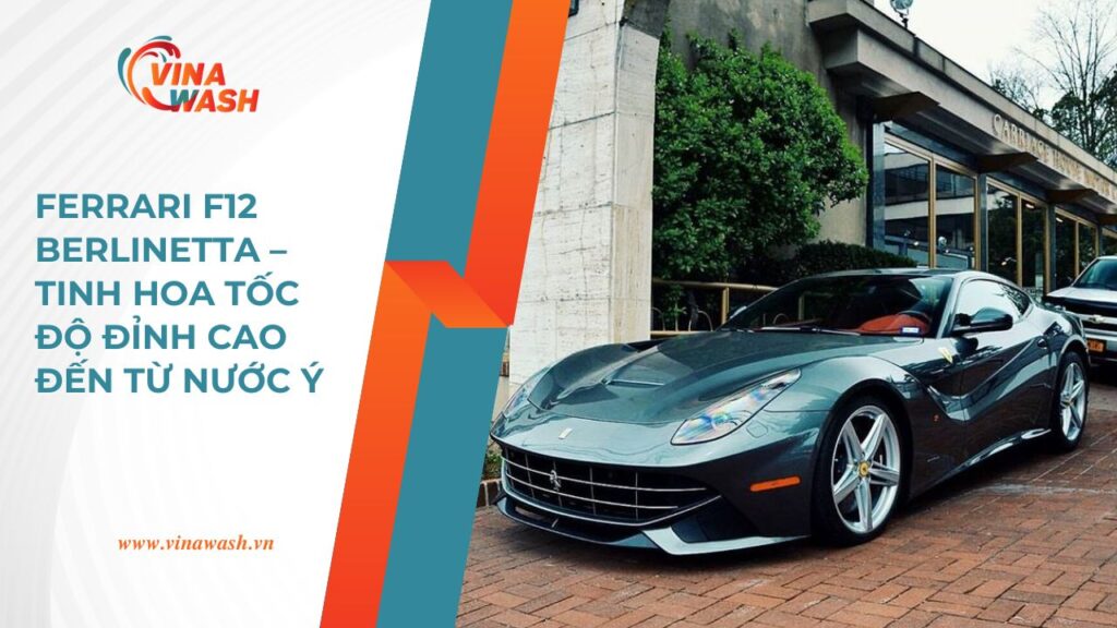 Chiếc Ferrari này vượt cả ENZO trên đường đua? Tìm hiểu lý do vì sao F12 Berlinetta trở thành siêu xe thương mại nhanh nhất của Ferrari!