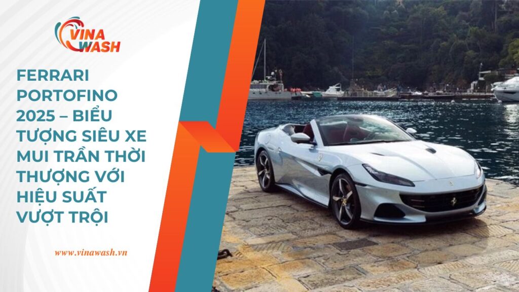 Tại sao Ferrari Portofino được xem là lựa chọn hoàn hảo trong thế giới siêu xe?