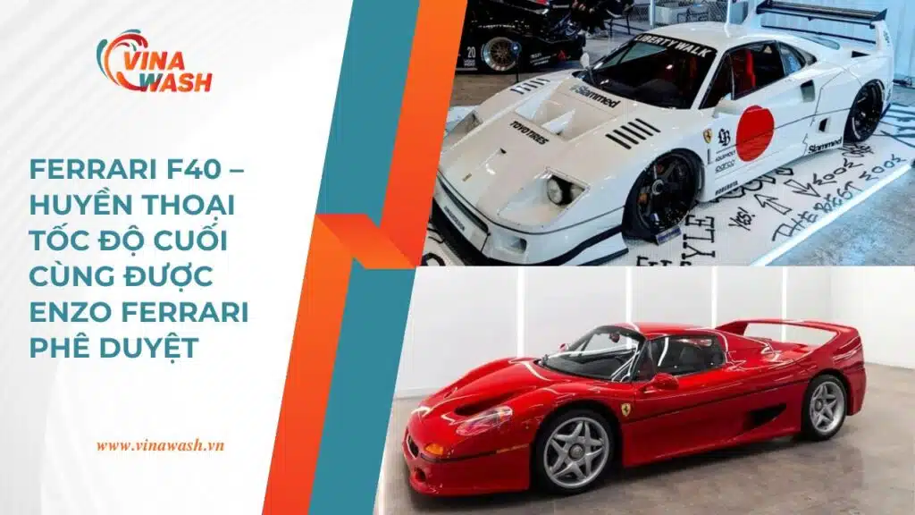 Ferrari F40 – siêu xe huyền thoại cuối cùng của Enzo Ferrari