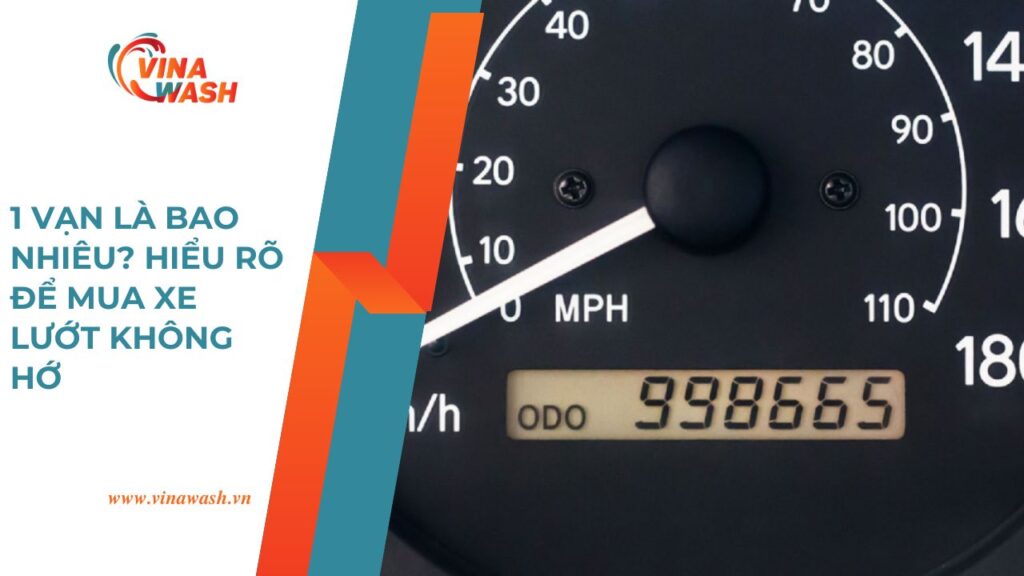 1 vạn là bao nhiêu hiểu rõ để mua xe lướt không hớ – Bài viết hướng dẫn từ VinaWash.vn.