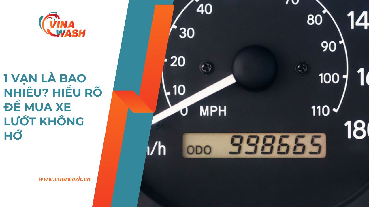 1 vạn là bao nhiêu hiểu rõ để mua xe lướt không hớ – Bài viết hướng dẫn từ VinaWash.vn.