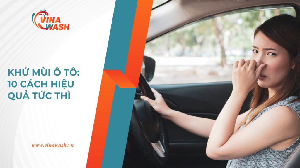 Khử mùi ô tô với 10 cách hiệu quả tức thì – VinaWash