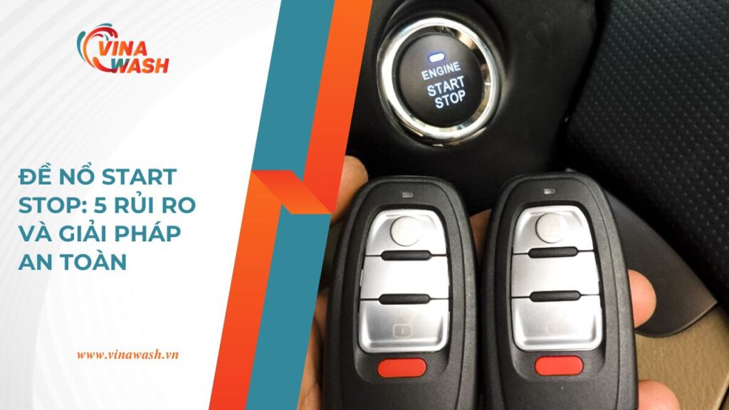 Đề nổ Start Stop ô tô: 5 rủi ro thường gặp và giải pháp an toàn - VinaWash