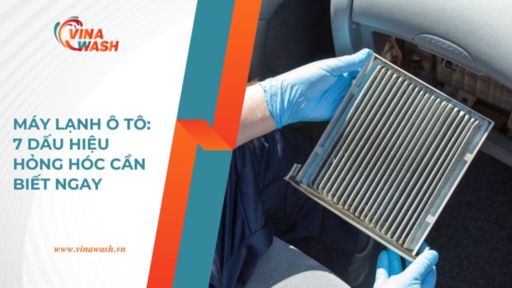 Máy lạnh ô tô và 7 dấu hiệu hỏng hóc cần biết ngay để sửa chữa kịp thời