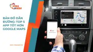 Bản đồ dẫn đường – top 5 ứng dụng tốt hơn Google Maps được giới thiệu bởi VinaWash giúp lái xe thuận tiện và an toàn hơn.