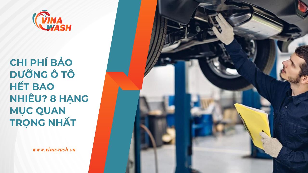 Bài viết Vinawash hướng dẫn chi phí bảo dưỡng ô tô và 8 hạng mục quan trọng cần kiểm tra định kỳ.