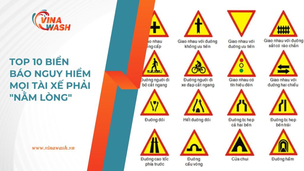 Top 10 biển báo nguy hiểm mọi tài xế cần ghi nhớ để đảm bảo an toàn khi tham gia giao thông