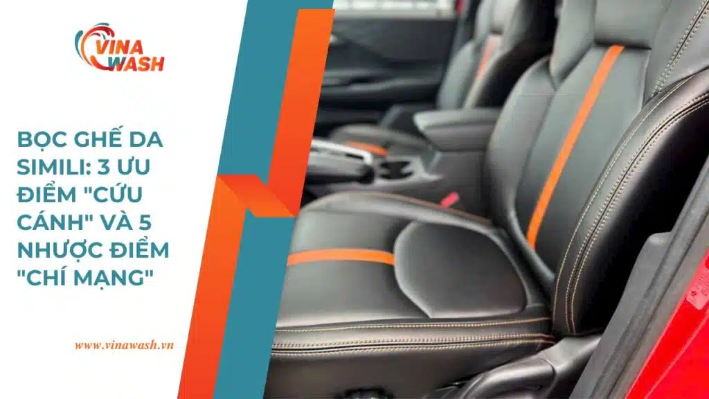 Dịch vụ bọc ghế da simili tại VinaWash – tìm hiểu 3 ưu điểm và 5 nhược điểm của da simili cho ô tô