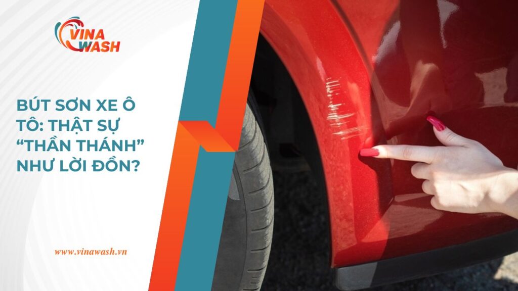 Hình minh họa bài viết “Bút sơn xe ô tô: Thật sự thần thánh như lời đồn?” của VinaWash.