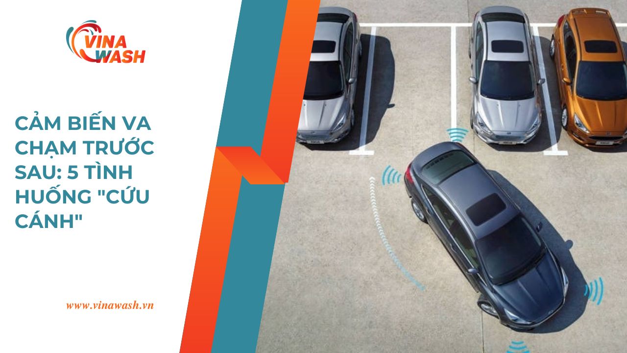Cảm biến va chạm trước sau giúp người lái tránh va quệt khi đỗ xe, minh họa 5 tình huống cứu cánh do VinaWash chia sẻ.