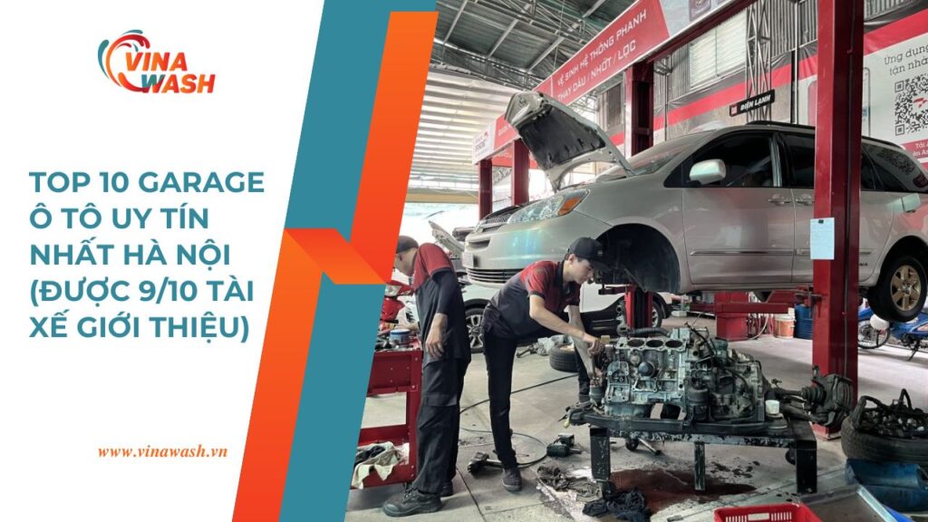Top 10 garage ô tô uy tín nhất Hà Nội được VinaWash tổng hợp, được 9/10 tài xế giới thiệu