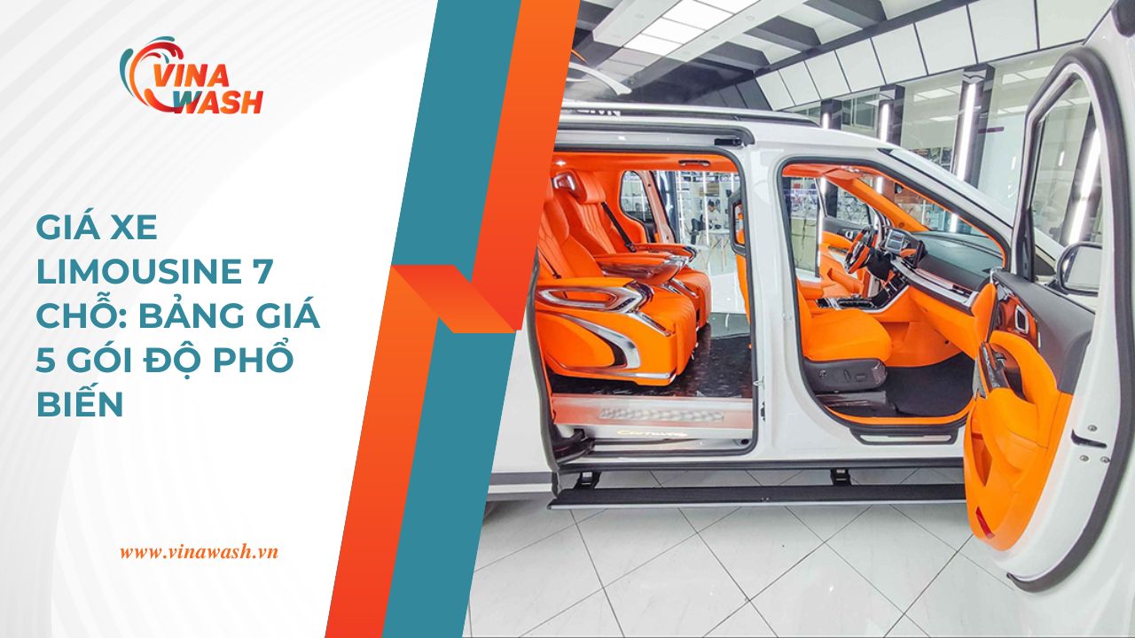 Giá xe Limousine 7 chỗ: Bảng giá 5 gói độ phổ biến - VinaWash