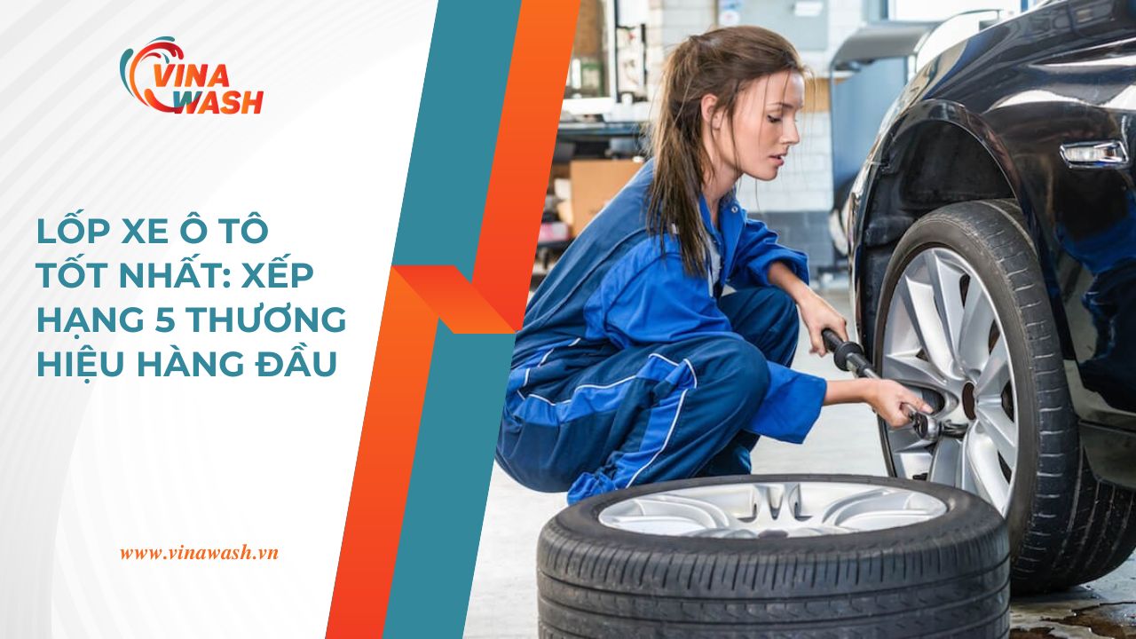 Lốp xe ô tô tốt nhất – xếp hạng 5 thương hiệu hàng đầu do VinaWash tổng hợp và đánh giá.