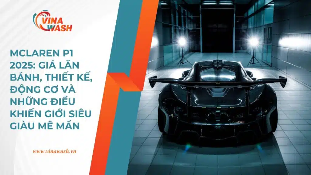 McLaren P1 2025: Siêu Phẩm Hypercar Gần 1.000 Mã Lực